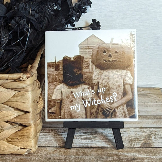 Snarky What's Up My Witches Halloween sign, funny friend signs, easel sign, tile sign - easel included, your color choice