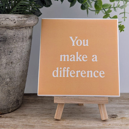 Appreciation Sign - you make a difference - easel included, your color choice