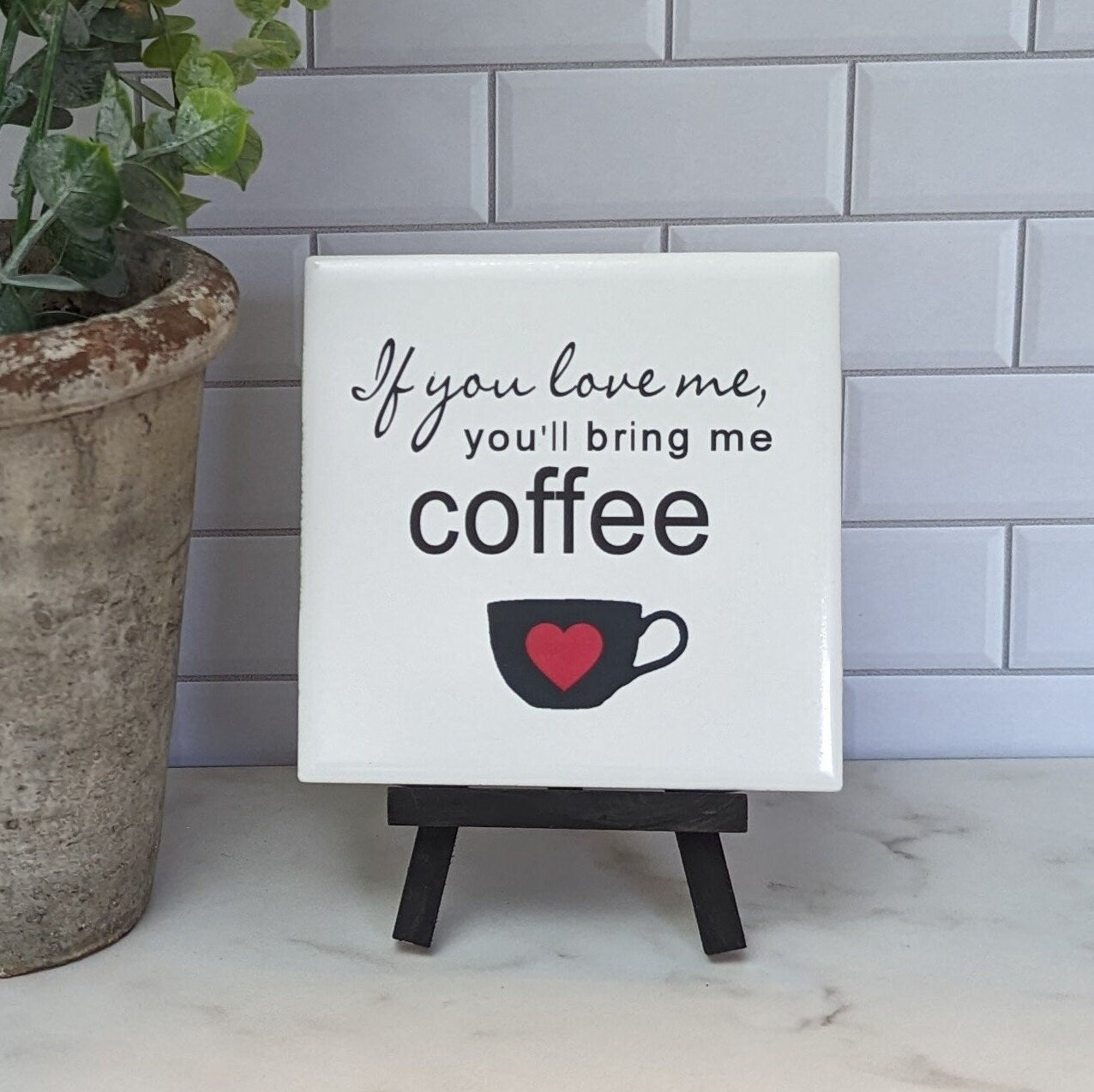 If you love me you'll bring me coffee sign, easel sign, fresh brewed coffee tile sign - easel included, your color choice