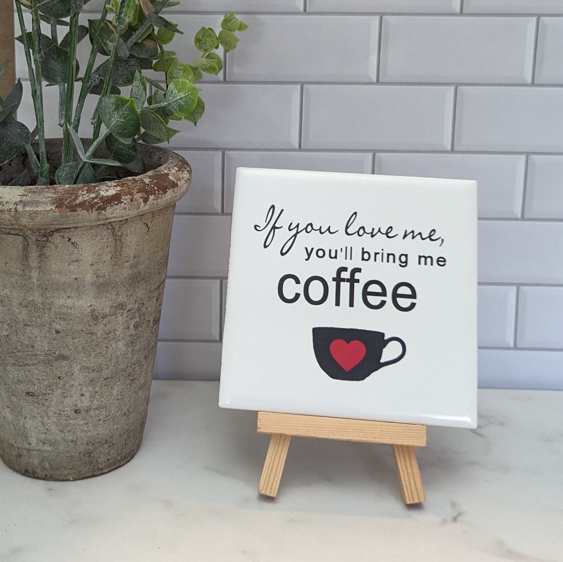 If you love me you'll bring me coffee sign, easel sign, fresh brewed c –  Bay Leaf Door