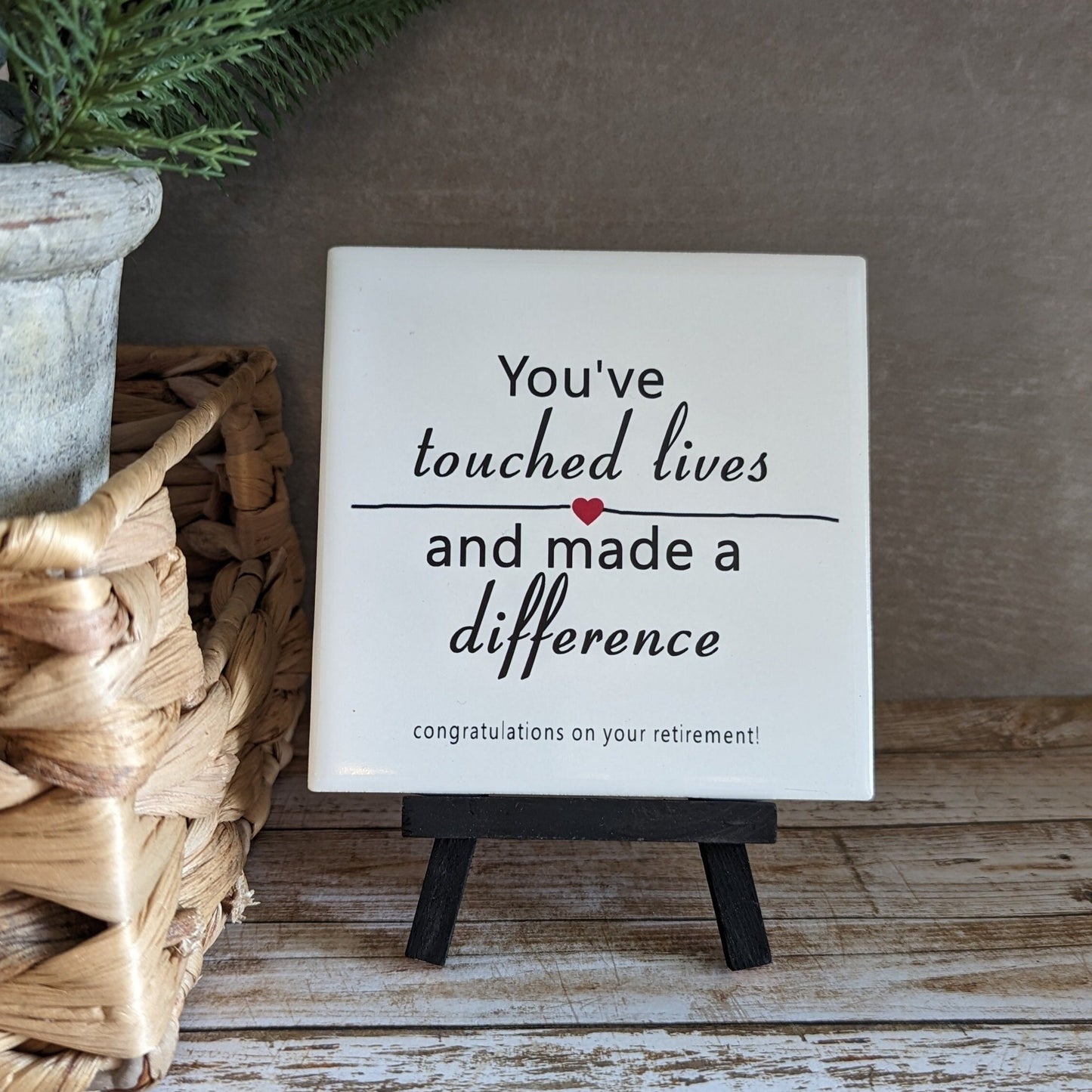 Retirement Sign, you've touched lives, you've made a difference sign, easel sign - easel included, your color choice