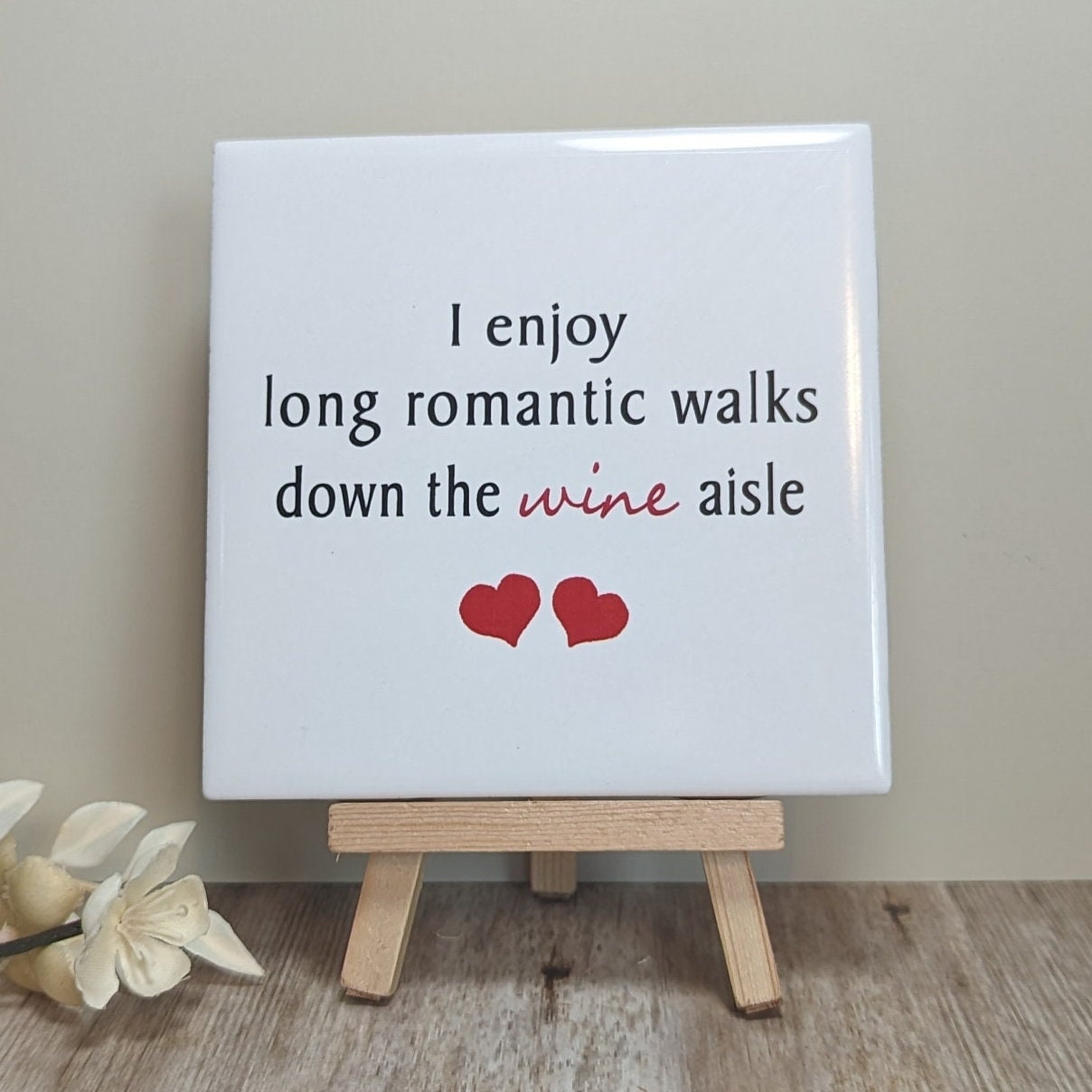 I enjoy long romantic walks down the Wine Aisle Valentine Sign - easel included, your color choice